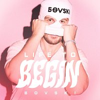 BOVSKI – Life To Begin