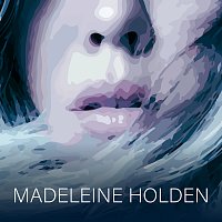 Madeleine Holden – Two Types Of Lonely