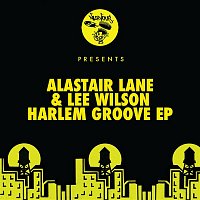Alastair Lane & Lee Wilson – Harlem Groove EP