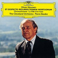 The Cleveland Orchestra, Pierre Boulez – Messiaen: Et Exspecto Resurrectionem Mortuorum; Chronochromie; La Ville d'en haut