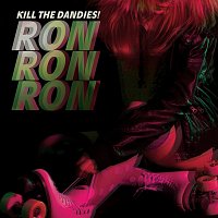 Kill the Dandies! – Ron Ron Ron