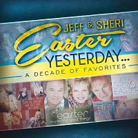 Jeff & Sheri Easter – Yesterday...A Decade Of Favorites