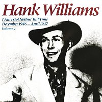 Hank Williams – I Ain't Got Nothin But Time (December 1946-April 1947)