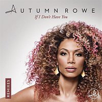 Autumn Rowe – If I Don't Have You (Remixes)