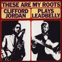 Přední strana obalu CD These Are My Roots: Clifford Jordan Plays Leadbelly