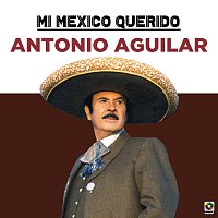 Antonio Aguilar – Mi Mexico Querido