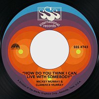 Mickey Murray, Clarence Murray – How Do You Think I Can Live with Somebody / The Pig and the Pussycat