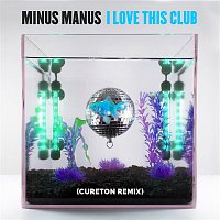 Minus Manus – I Love This Club (Cureton Remix)