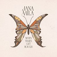 Jana Mila – When Times Get Rough