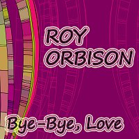 Roy Orbison – Bye-Bye, Love