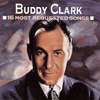 Buddy Clark – 16 Most Requested Songs