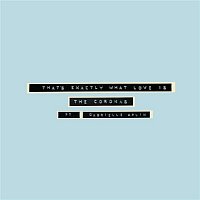 The Coronas, Gabrielle Aplin – That's Exactly What Love Is