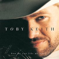 Toby Keith – How Do You Like Me Now?!