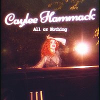 Caylee Hammack – All Or Nothing