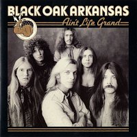 Black Oak Arkansas – Ain't Life Grand