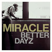 Miracle, Pete Murray – Better Dayz