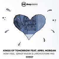 Kings of Tomorrow – How I Feel (feat. April Morgan) [Sandy Rivera & Laroye's Funk Mix]