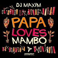 DJ Maxim – Papa Loves Mambo