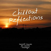 Různí interpreti – Chillout Reflections: Smooth Sounds for Gentle Nostalgia