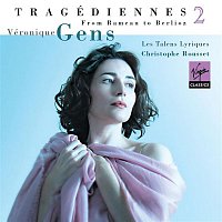 Veronique Gens, Les Talens Lyriques, Christophe Rousset – 'Tragédiennes', vol. II