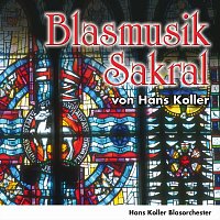 Hans Koller Blasorchester – Blasmusik Sakral von Hans Koller