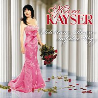 Mara Kayser – Ich streue Rosen auf den Weg