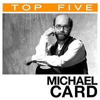 Michael Card – Top 5: Hits