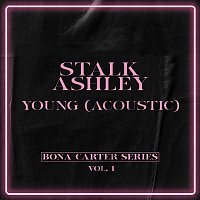 Stalk Ashley – Young (Acoustic) [Bona Carter Series Vol. 1]