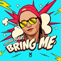 Groove Delight – Bring Me