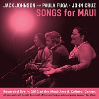 Jack Johnson, Paula Fuga, John Cruz – Songs For MAUI [Recorded Live in 2012 at the Maui Arts & Cultural Center (All proceeds will benefit fire relief efforts and help provide ongoing support for Maui)]