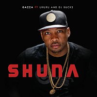 Gazza, Uhuru, DJ Bucks – Shuna