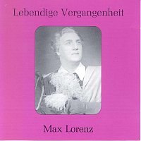 Max Lorenz – Lebendige Vergangenheit - Max Lorenz
