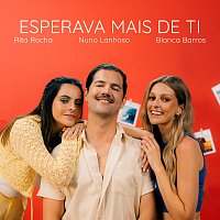 Nuno Lanhoso, Bianca Barros, Rita Rocha – Esperava Mais De Ti