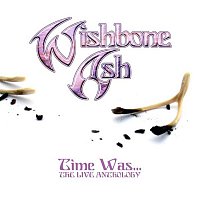 Wishbone Ash – Time Was (The Live Anthology)