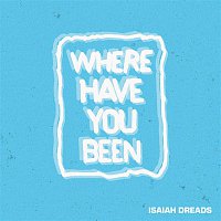 Isaiah Dreads – Where Have You Been