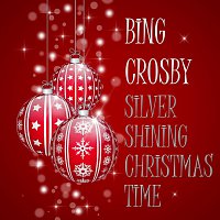 Bing Crosby – Silver Shining Christmas Time