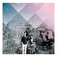 Bryan & Katie Torwalt – Kingdom Come