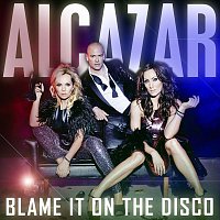 Alcazar – Blame It On The Disco