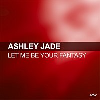 Ashley Jade – Let Me Be Your Fantasy
