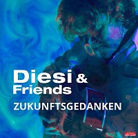 Diesi & Friends – Zukunftsgedanken