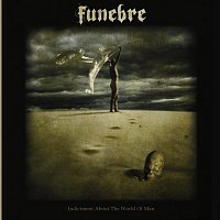 Funebre – Indictment About The World Of Man