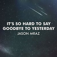 Jason Mraz – It's So Hard To Say Goodbye To Yesterday