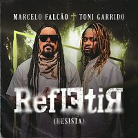 Marcelo Falcao, Toni Garrido – Refletir (Resista)