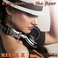Meena K – Everybody On the Floor