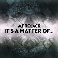Afrojack – It's A Matter Of...