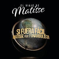 Matisse, Funambulista – Si Fuera Fácil (El Viaje de Matisse)