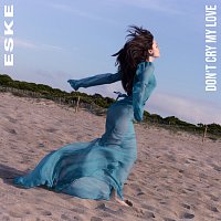 ESKE – Don't Cry My Love
