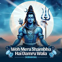 Shubham Bali – Woh Mera Shambhu Hai Damru Wala