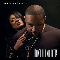 Timbaland, Mila J – Don't Get No Betta