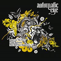 Automatic Eye – Don't Let The Past Come Between You And Your Happiness